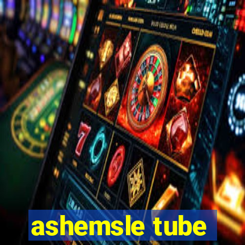 ashemsle tube